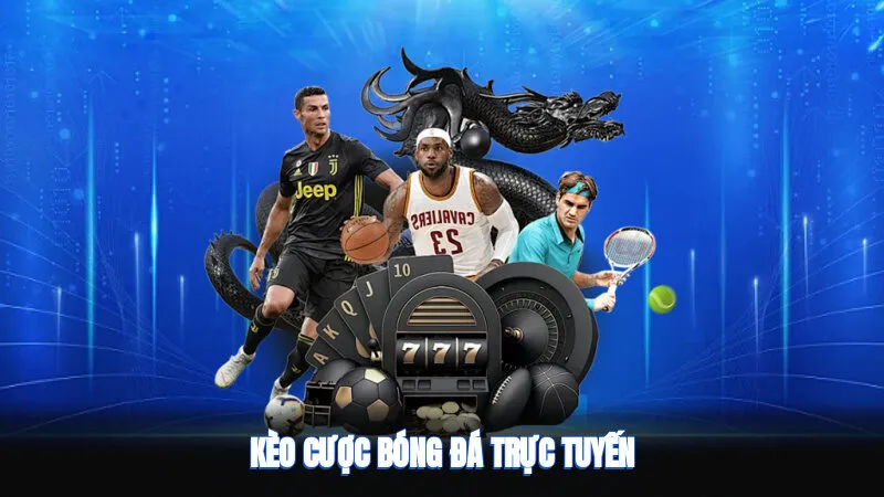 Kèo Cược Bóng Đá Trực Tuyến